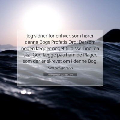 Picture 07 - Aabenbaringen 22:18 DA1871 - Jeg vidner for enhver, som hører denne Bogs - Bible Verse Picture