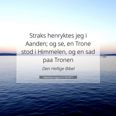 Picture 07 - Aabenbaringen 4:2 DA1871 - Straks henryktes jeg i Aanden; og se, en Trone - Bible Verse Picture