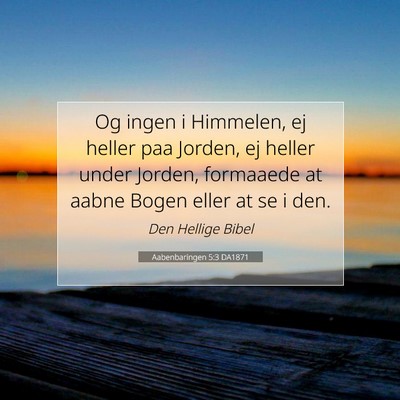 Picture 07 - Aabenbaringen 5:3 DA1871 - Og ingen i Himmelen, ej heller paa Jorden, ej - Bible Verse Picture