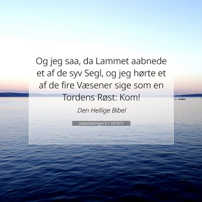 Picture 07 - Aabenbaringen 6:1 DA1871 - Og jeg saa, da Lammet aabnede et af de syv Segl, - Bible Verse Picture