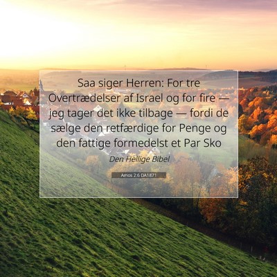 Picture 07 - Amos 2:6 DA1871 - Saa siger Herren: For tre Overtrædelser af - Bible Verse Picture