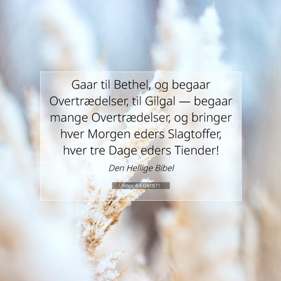 Picture 07 - Amos 4:4 DA1871 - Gaar til Bethel, og begaar Overtrædelser, til - Bible Verse Picture