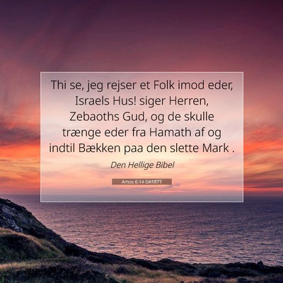 Picture 07 - Amos 6:14 DA1871 - Thi se, jeg rejser et Folk imod eder, Israels - Bible Verse Picture
