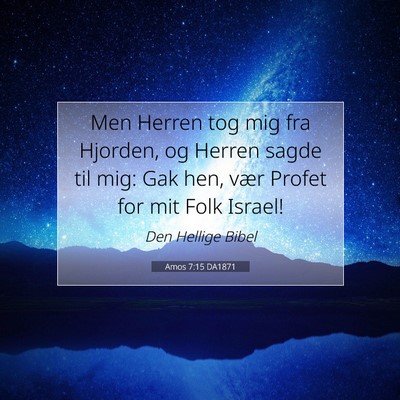 Picture 07 - Amos 7:15 DA1871 - Men Herren tog mig fra Hjorden, og Herren sagde - Bible Verse Picture