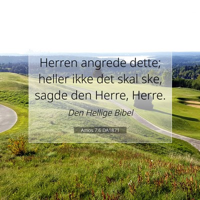 Picture 07 - Amos 7:6 DA1871 - Herren angrede dette; heller ikke det skal ske, - Bible Verse Picture