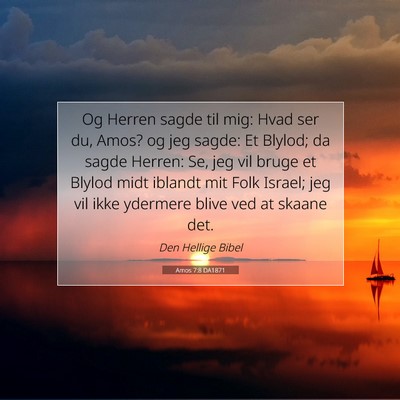 Picture 07 - Amos 7:8 DA1871 - Og Herren sagde til mig: Hvad ser du, Amos? og - Bible Verse Picture