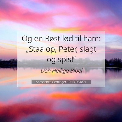 Picture 07 - Apostlenes Gerninger 10:13 DA1871 - Og en Røst lød til ham: „Staa op, Peter, - Bible Verse Picture