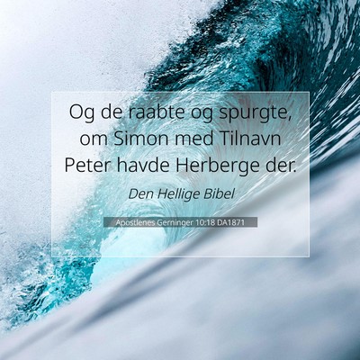 Picture 07 - Apostlenes Gerninger 10:18 DA1871 - Og de raabte og spurgte, om Simon med Tilnavn - Bible Verse Picture
