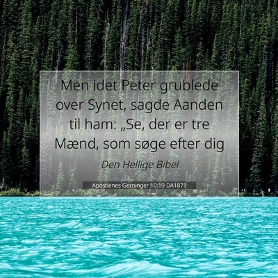 Picture 07 - Apostlenes Gerninger 10:19 DA1871 - Men idet Peter grublede over Synet, sagde Aanden - Bible Verse Picture