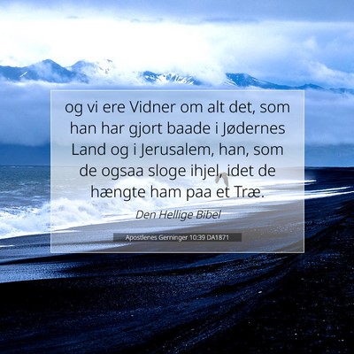 Picture 07 - Apostlenes Gerninger 10:39 DA1871 - og vi ere Vidner om alt det, som han har gjort - Bible Verse Picture