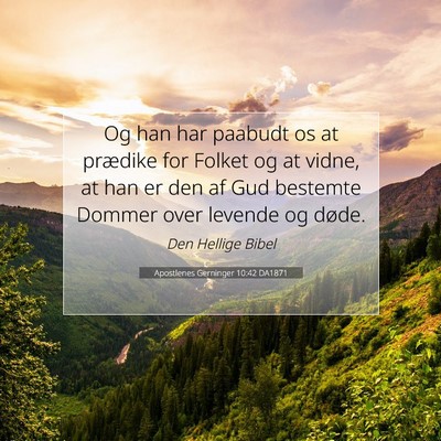 Picture 07 - Apostlenes Gerninger 10:42 DA1871 - Og han har paabudt os at prædike for Folket og - Bible Verse Picture