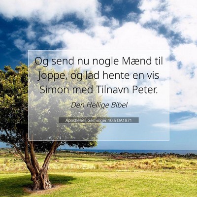 Picture 07 - Apostlenes Gerninger 10:5 DA1871 - Og send nu nogle Mænd til Joppe, og lad hente en - Bible Verse Picture