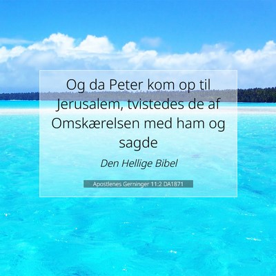 Picture 07 - Apostlenes Gerninger 11:2 DA1871 - Og da Peter kom op til Jerusalem, tvistedes de af - Bible Verse Picture