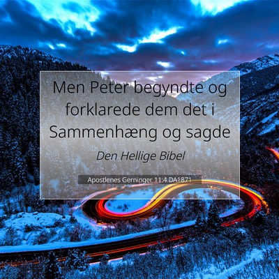 Picture 07 - Apostlenes Gerninger 11:4 DA1871 - Men Peter begyndte og forklarede dem det i - Bible Verse Picture
