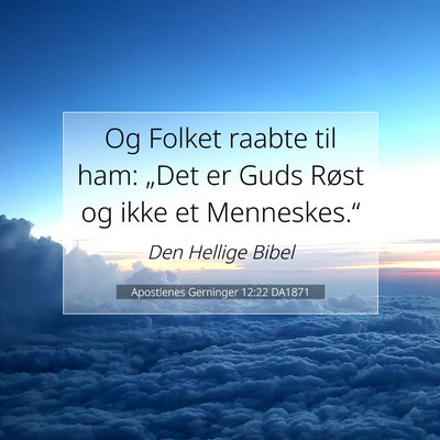 Picture 07 - Apostlenes Gerninger 12:22 DA1871 - Og Folket raabte til ham: „Det er Guds Røst og - Bible Verse Picture