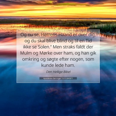 Picture 07 - Apostlenes Gerninger 13:11 DA1871 - Og nu se, Herrens Haand er over dig, og du skal - Bible Verse Picture