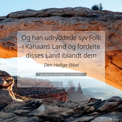 Picture 07 - Apostlenes Gerninger 13:19 DA1871 - Og han udryddede syv Folk i Kanaans Land og - Bible Verse Picture