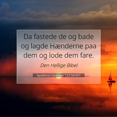 Picture 07 - Apostlenes Gerninger 13:3 DA1871 - Da fastede de og bade og lagde Hænderne paa dem - Bible Verse Picture