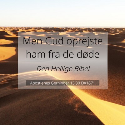 Picture 07 - Apostlenes Gerninger 13:30 DA1871 - Men Gud oprejste ham fra de - Bible Verse Picture