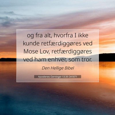 Picture 07 - Apostlenes Gerninger 13:39 DA1871 - og fra alt, hvorfra I ikke kunde retfærdiggøres - Bible Verse Picture
