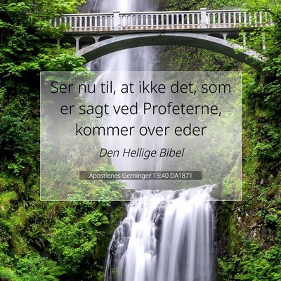 Picture 07 - Apostlenes Gerninger 13:40 DA1871 - Ser nu til, at ikke det, som er sagt ved - Bible Verse Picture