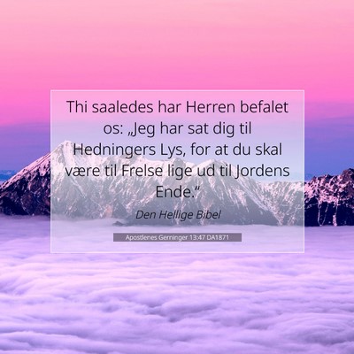 Picture 07 - Apostlenes Gerninger 13:47 DA1871 - Thi saaledes har Herren befalet os: „Jeg har - Bible Verse Picture