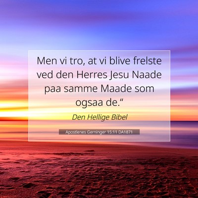 Picture 07 - Apostlenes Gerninger 15:11 DA1871 - Men vi tro, at vi blive frelste ved den Herres - Bible Verse Picture