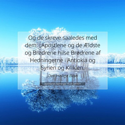Picture 07 - Apostlenes Gerninger 15:23 DA1871 - Og de skreve saaledes med dem: „Apostlene og de - Bible Verse Picture