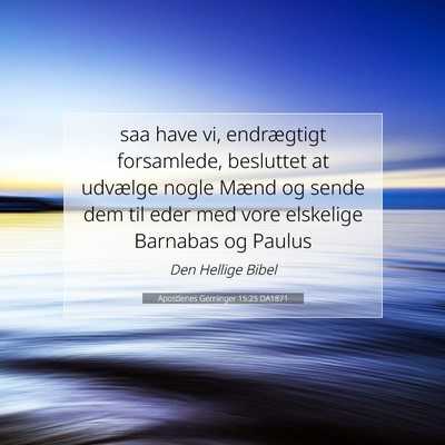 Picture 07 - Apostlenes Gerninger 15:25 DA1871 - saa have vi, endrægtigt forsamlede, besluttet at - Bible Verse Picture