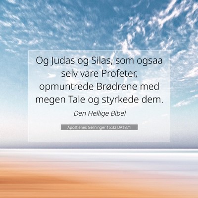 Picture 07 - Apostlenes Gerninger 15:32 DA1871 - Og Judas og Silas, som ogsaa selv vare Profeter, - Bible Verse Picture
