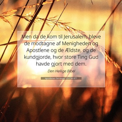 Picture 07 - Apostlenes Gerninger 15:4 DA1871 - Men da de kom til Jerusalem, bleve de modtagne af - Bible Verse Picture