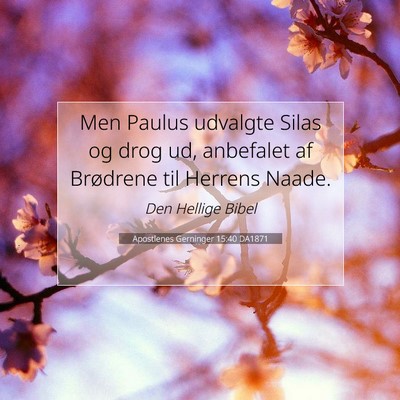 Picture 07 - Apostlenes Gerninger 15:40 DA1871 - Men Paulus udvalgte Silas og drog ud, anbefalet - Bible Verse Picture