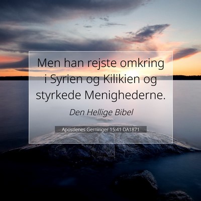 Picture 07 - Apostlenes Gerninger 15:41 DA1871 - Men han rejste omkring i Syrien og Kilikien og - Bible Verse Picture