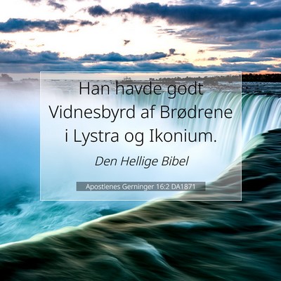 Picture 07 - Apostlenes Gerninger 16:2 DA1871 - Han havde godt Vidnesbyrd af Brødrene i Lystra - Bible Verse Picture