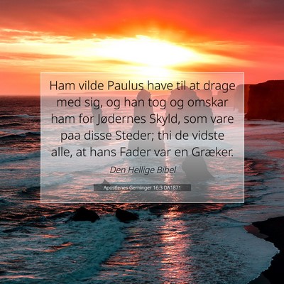 Picture 07 - Apostlenes Gerninger 16:3 DA1871 - Ham vilde Paulus have til at drage med sig, og - Bible Verse Picture