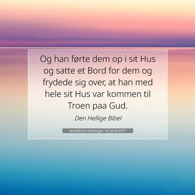 Picture 07 - Apostlenes Gerninger 16:34 DA1871 - Og han førte dem op i sit Hus og satte et Bord - Bible Verse Picture