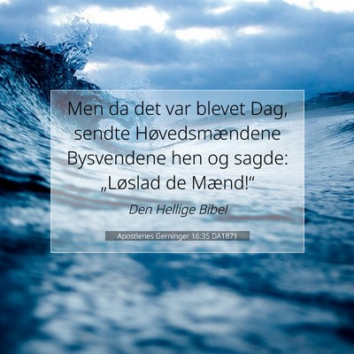 Picture 07 - Apostlenes Gerninger 16:35 DA1871 - Men da det var blevet Dag, sendte Høvedsmændene - Bible Verse Picture