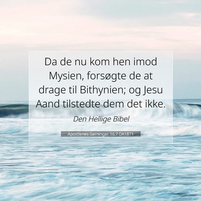 Picture 07 - Apostlenes Gerninger 16:7 DA1871 - Da de nu kom hen imod Mysien, forsøgte de at - Bible Verse Picture