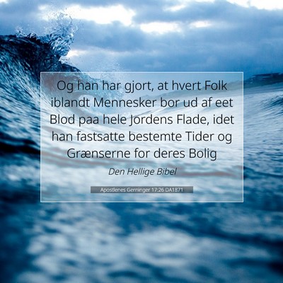 Picture 07 - Apostlenes Gerninger 17:26 DA1871 - Og han har gjort, at hvert Folk iblandt Mennesker - Bible Verse Picture