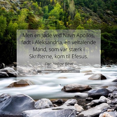 Picture 07 - Apostlenes Gerninger 18:24 DA1871 - Men en Jøde ved Navn Apollos, født i - Bible Verse Picture