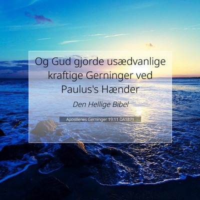 Picture 07 - Apostlenes Gerninger 19:11 DA1871 - Og Gud gjorde usædvanlige kraftige Gerninger ved - Bible Verse Picture