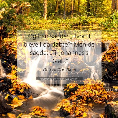 Picture 07 - Apostlenes Gerninger 19:3 DA1871 - Og han sagde: „Hvortil bleve I da døbte?“ - Bible Verse Picture
