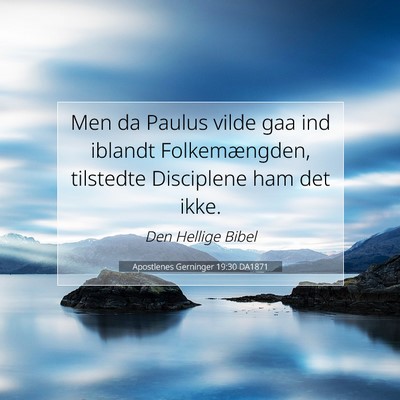 Picture 07 - Apostlenes Gerninger 19:30 DA1871 - Men da Paulus vilde gaa ind iblandt - Bible Verse Picture