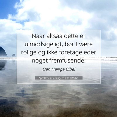 Picture 07 - Apostlenes Gerninger 19:36 DA1871 - Naar altsaa dette er uimodsigeligt, bør I være - Bible Verse Picture