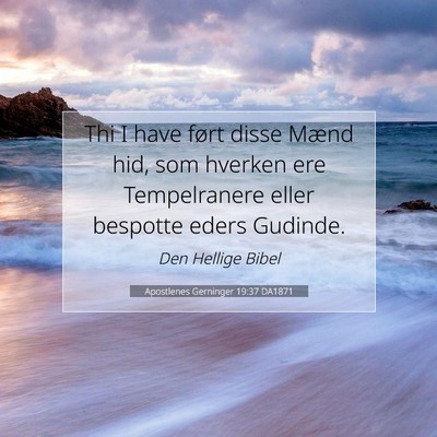 Picture 07 - Apostlenes Gerninger 19:37 DA1871 - Thi I have ført disse Mænd hid, som hverken ere - Bible Verse Picture