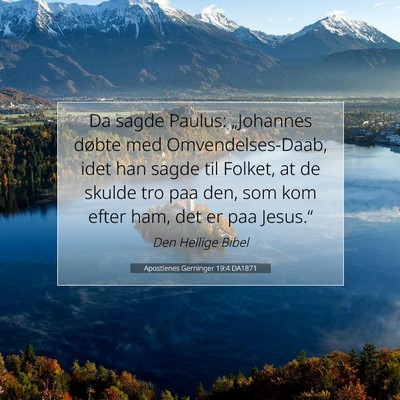 Picture 07 - Apostlenes Gerninger 19:4 DA1871 - Da sagde Paulus: „Johannes døbte med - Bible Verse Picture