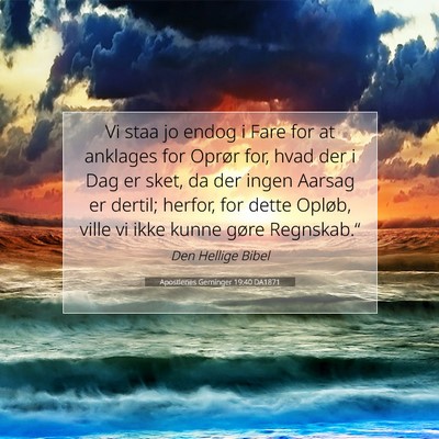 Picture 07 - Apostlenes Gerninger 19:40 DA1871 - Vi staa jo endog i Fare for at anklages for - Bible Verse Picture