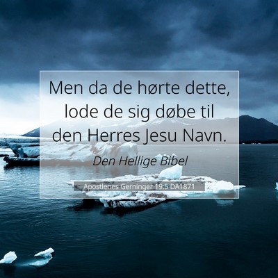 Picture 07 - Apostlenes Gerninger 19:5 DA1871 - Men da de hørte dette, lode de sig døbe til den - Bible Verse Picture