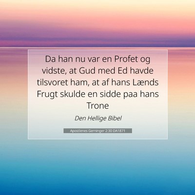 Picture 07 - Apostlenes Gerninger 2:30 DA1871 - Da han nu var en Profet og vidste, at Gud med Ed - Bible Verse Picture