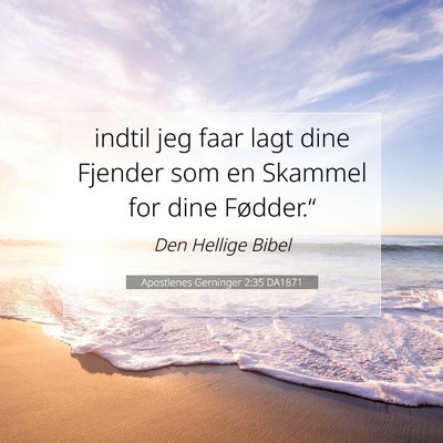 Picture 07 - Apostlenes Gerninger 2:35 DA1871 - indtil jeg faar lagt dine Fjender som en Skammel - Bible Verse Picture
